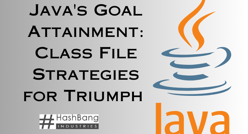 Java's  Goal Attainment: Class File Strategies for Triumph 